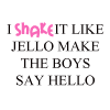 Shake it like Jello..