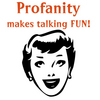Who doesnt like Profanity?