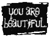 You are beautiful