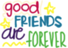 Good friends are forever