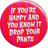 Drop your pants