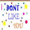 I don't like you ; )