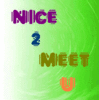 nice to meet you =)