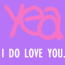 yea i do love you