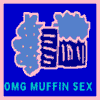 OMG muffin sex