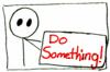 Seriously.. DO Something!