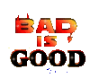 bad is good