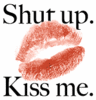 .:Shut up &amp; Kiss Me:.