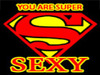 You Are SUPER SEXY !