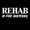 Rehab Is For Quitters
