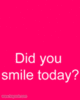 ~Did you smile today?~