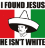 Jesus isn't white.....