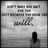 don't make her wait