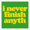 I never finish anyth...
