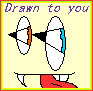 Drawn to you!