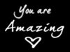 You Are Amazing ♥