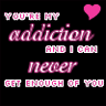 Youre my addiction♥