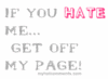 if you hate me, get off my page!