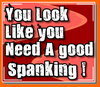 Need A Good Spanking