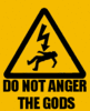 Do Not Anger The Gods