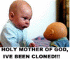 You have been cloned! 