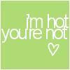 I'm hot....