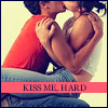 ..kiss me hard..