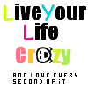 live life crazy!!