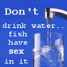 Don't drink water!