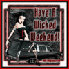 Have A Wicked Weekend