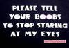 please tell your boobs...