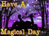Have A Magical Day