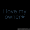 I love my Owner!