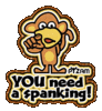 You need a spanking !