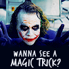 Wanna see a magic trick?