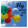 ♥fly away with me♥
