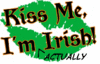 KISS ME! Im ACTUALLY Irish!