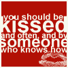 You should be Kissed ♥