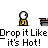 Drop it like it's HOT!