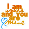 I AM YOURS AND YOU ARE MINE