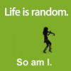 Life is Random, so am I!