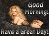 Have a great day angel!