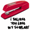 I believe you have my stapler!