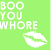 boo you whore