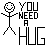 U need a hug