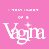 Proud owner of a Vagina