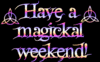 Have A Magickal Weekend!