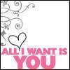 All I Want is YOU