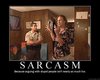 the gift of sarcasm!