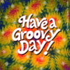 Have a Groovy Day!
